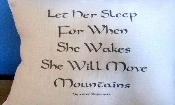 Linen Pillow Let Her Sleep for When She Wakes She Will Move Mountains - Cyndy Love Designs